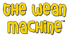 The Wean Machine
